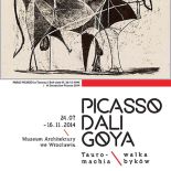 Picasso – Dali – Goya. Tauromachia – Walka Byków. Wystawa czynna do 16 listopada 2014 r.