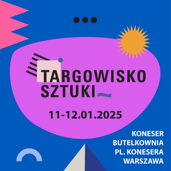 Zapraszamy na Targowisko Sztuki 11-12 stycznia 2025